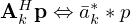 $ {{\mathbf {A}}}^H_k{{\mathbf {p}}} \Leftrightarrow \bar {a}^*_k \ast p $