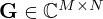 $ {{\mathbf {G}}} \in {\mathbb {C}}^{M\times N} $