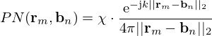 $$ PN({{\mathbf {r}}}_m, {{\mathbf {b}}}_{n}) = \chi \cdot \frac {\mathrm {e}^{-\mathrm {j}{{k}}||{{\mathbf {r}}}_m-{{\mathbf {b}}}_{n}||_2}}{4 \pi ||{{\mathbf {r}}}_m-{{\mathbf {b}}}_{n}||_2 } $$