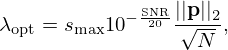 $$ \lambda _{{\mathrm {opt}}} = s_{\max } 10^{-\frac {\mathrm {SNR}}{20}} \frac {||{{\mathbf {p}}}||_2}{\sqrt {N}}, $$