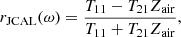 $$ \begin{aligned} r_\mathrm{JCAL} (\omega ) = \frac{T_{11} - T_{21} Z_\mathrm{air} }{T_{11} + T_{21} Z_\mathrm{air} }, \end{aligned} $$