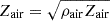 $ Z_{\mathrm{air}}=\sqrt{\rho_{\mathrm{air}} Z_{\mathrm{air}}} $