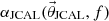 $ \alpha_{\mathrm{JCAL}}(\vec{\theta}_{\mathrm{JCAL}},f) $