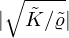 $ |\sqrt {{\tilde {K}}/{\tilde {\varrho }}}| $