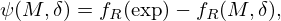 $$ \psi (M, \delta ) = f_R({\mathrm {exp}})-f_R(M, \delta ), $$