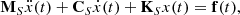 $$ \begin{aligned} \mathbf M_{S}\ddot{x} (t)+\mathbf C_{S}\dot{x} (t)+\mathbf K_{S}x (t)= \mathbf f (t), \end{aligned} $$