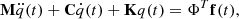 $$ \begin{aligned} \mathbf M\ddot{q} (t)+\mathbf C\dot{q} (t)+\mathbf Kq (t)=\mathbf \Phi ^T \mathbf f (t), \end{aligned} $$