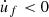 $ \dot u_f < 0 $