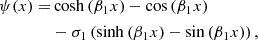 $$ \begin{aligned} \psi (x) =&\cosh \left(\beta _1 x\right)-\cos \left(\beta _1 x\right)\nonumber \\&-\sigma _1\left(\sinh \left(\beta _1 x\right)-\sin \left(\beta _1 x\right)\right), \end{aligned} $$