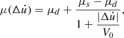$$ \begin{aligned} \mu (\mathrm{\Delta }\dot{u}) = \mu _d+\dfrac{\mu _s-\mu _d}{1+\dfrac{|\mathrm{\Delta }\dot{u}|}{V_0}}, \end{aligned} $$