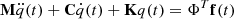 $$ \begin{aligned} \mathbf M\ddot{q} (t)+\mathbf C\dot{q} (t)+\mathbf Kq (t) = \mathbf \Phi ^T \mathbf f (t) \end{aligned} $$