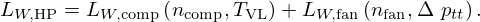 $$ L_{W,{\mathrm {HP}}} = L_{W,{\mathrm {comp}}}\left (n_{\mathrm {comp}}, T_{\mathrm {VL}}\right ) + L_{W,{\mathrm {fan}}}\left (n_{\mathrm {fan}}, {\mathrm {\Delta }}\ p_{tt}\right ). $$