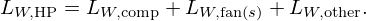 $$ L_{W,{\mathrm {HP}}} = L_{W,{\mathrm {comp}}} + L_{W,{\mathrm {fan}}(s)} + L_{W,{\mathrm {other}}}. $$