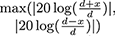 $ max(|20\log(\frac{d + x}{d})|,|20\log(\frac{d - x}{d})|) $