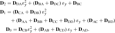 $$ \begin{aligned} \mathbf{D }_{{2}}&=\mathbf{D }_{\mathrm{DA} }{\varepsilon }_{{y}}^{2}+\left( \mathbf{D }_{\mathrm{BA} }+\mathbf{D }_{\mathrm{DC} } \right){\varepsilon }_{{y}}+\mathbf{D }_{\mathrm{BC} }\nonumber \\ \mathbf{D }_{\mathrm{1} }&=\left( \mathbf{D }_{\mathrm{CA} }+\mathbf{D }_{\mathrm{DB} } \right){\varepsilon }_{{y}}^{2}\nonumber \\&\quad +\left( \mathbf{D }_{\mathrm{AA} }+\mathbf{D }_{\mathrm{BB} } +\mathbf{D }_{\mathrm{CC} }+\mathbf{D }_{\mathrm{DD} } \right){\varepsilon }_{{y}}+\left( \mathbf{D }_{\mathrm{AC} }+\mathbf{D }_{\mathrm{BD} } \right)\nonumber \\&\mathbf{D }_{\mathrm{0} }=\mathbf{D }_{\mathrm{CB} }{\varepsilon }_{{y}}^{2}+\left( \mathbf{D }_{\mathrm{AB} }+\mathbf{D }_{\mathrm{CD} } \right){\varepsilon }_{{y}}+\mathbf{D }_{\mathrm{AD} }. \end{aligned} $$