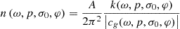 $$ \begin{aligned} n\left( \omega ,p,\sigma _{0},\varphi \right)=\frac{{A}}{2\pi ^{2}}\frac{k(\omega ,p,\sigma _{0},\varphi )}{\left| c_{g}(\omega ,p,\sigma _{0},\varphi ) \right|} \end{aligned} $$