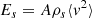 $$ \begin{aligned} E_{s}={A}\rho _{s}\langle v^{2}\rangle \end{aligned} $$