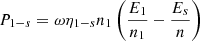 $$ \begin{aligned} P_{1-s}=\omega \eta _{1-s}n_{1}\left( \frac{E_{1}}{n_{1}}-\frac{E_{s}}{n} \right) \end{aligned} $$