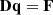 $$ \begin{aligned} \mathbf{Dq }=\mathbf{F } \end{aligned} $$