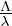 $ \frac {{\mathrm {\Lambda }}}{\lambda } $