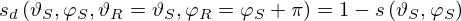 $$ s_d\left (\vartheta _S,\varphi _S, \vartheta _R=\vartheta _S,\varphi _R=\varphi _S+\pi \right ) = 1 - s\left (\vartheta _S,\varphi _S\right ) $$
