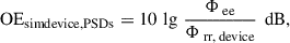 Mathematical equation: $$ \begin{aligned} \text{ OE} _{\rm sim device, PSDs} = 10\,\lg \, \frac{\mathrm{\Phi }_{\text{ ee}} }{\mathrm{\Phi }_{\text{ rr,} \text{ device}}}\,\text{ dB}, \end{aligned} $$