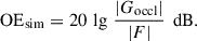 Mathematical equation: $$ \begin{aligned} \text{ OE}_{\mathrm{sim}} = 20\,\lg \,\frac{ \left| G_{\rm occl}\right|}{| F | }\,\text{ dB}. \end{aligned} $$