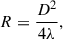 Mathematical equation: $$ \begin{aligned} R = \frac{D^2}{4\lambda }, \end{aligned} $$