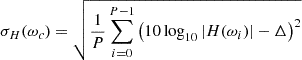 $$ \begin{aligned} \sigma _H(\omega _c) = \sqrt{\frac{1}{P} \sum _{i=0}^{P-1} \left( 10 \log _{10} |H(\omega _i)| - \mathrm{\Delta } \right)^2} \end{aligned} $$