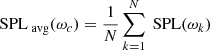 $$ \text{ SPL}_{\text{ avg}}(\omega _c) = \frac{1}{N} \sum _{k=1}^{N} \text{ SPL}(\omega _k) $$