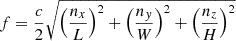 $ f = \frac{c}{2} \sqrt{\left(\frac{n_x}{L}\right)^2 + \left(\frac{n_y}{W}\right)^2 + \left(\frac{n_z}{H}\right)^2} $