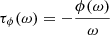 $ \tau_\phi(\omega) = -\frac{\phi(\omega)}{\omega} $