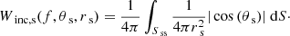 Mathematical equation: $$ \begin{aligned} W_{\text{ inc,s}}(f,\theta _\text{ s},r_\text{ s})&= \dfrac{1}{4\pi }\int _{S_{\text{ ss}}}\frac{1}{4\pi r_\text{ s}^2}|\cos {(\theta _\text{ s})}|\text{ d}S\cdot \end{aligned} $$