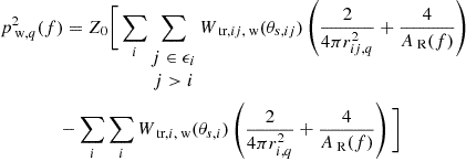 Mathematical equation: $$ \begin{aligned}&p_{\text{ w},q}^2(f) = Z_0\Bigg [\sum _i\sum _{\begin{matrix} j\in \epsilon _i\\ j>i \end{matrix}} W_{\text{ tr},ij,\text{ w}}(\theta _{s,ij})\left( \dfrac{2}{4\pi r_{ij,q}^2} +\dfrac{4}{A_\text{ R}(f)}\right) \nonumber \\&\qquad \qquad -\sum _i \sum _i W_{\text{ tr},i,\text{ w}}(\theta _{s,i})\left(\dfrac{2}{4\pi r_{i,q}^2} +\dfrac{4}{A_\text{ R}(f)}\right)\Bigg ] \end{aligned} $$
