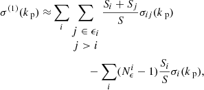 Mathematical equation: $$ \begin{aligned} {\sigma }^{(1)}(k_\text{ p}) \approx&\sum _i\sum _{\begin{matrix} j\in \epsilon _i\\ j>i \end{matrix}} \dfrac{S_i+S_j}{S}{\sigma _{ij}}(k_\text{ p}) \nonumber \\&\quad \quad \quad \quad -\sum _i(N_{\epsilon }^i-1) \dfrac{S_i}{S}{\sigma _{i}}(k_\text{ p}), \end{aligned} $$