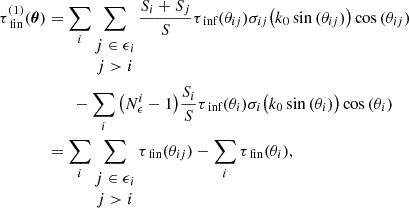 Mathematical equation: $$ \begin{aligned} \tau ^{(1)}_{\text{ fin}}(\boldsymbol{\theta })&= \sum _i\sum _{\begin{matrix} j\in \epsilon _i\\ j>i \end{matrix}} \dfrac{S_i+S_j}{S}\tau _{\text{ inf}}(\theta _{ij})\sigma _{ij}\big (k_0\sin {(\theta _{ij})}\big )\cos {(\theta _{ij})}\nonumber \\&\quad \quad -\sum _i\big (N_{\epsilon }^i-1\big ) \dfrac{S_i}{S}\tau _{\text{ inf}}(\theta _{i})\sigma _{i}\big (k_0\sin {(\theta _{i})}\big )\cos {(\theta _{i})}\nonumber \\&= \sum _i\sum _{\begin{matrix} j\in \epsilon _i\\ j>i \end{matrix}}\tau _{\text{ fin}}(\theta _{ij})-\sum _i\tau _{\text{ fin}}(\theta _{i}), \end{aligned} $$