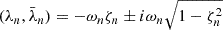 Mathematical equation: $$ \begin{aligned} (\lambda _n, \bar{\lambda }_n)=-\omega _n \zeta _n \pm i\omega _{n} \sqrt{1-\zeta _n^2} \end{aligned} $$