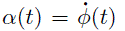 Mathematical equation: $ {\mathbf{\alpha}}(t)={\mathbf{\dot{\phi}}}(t) $