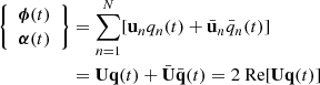 Mathematical equation: $$ \begin{aligned} \left\{ \begin{array}{c}{\boldsymbol{{\phi }}(t)} \\ {\boldsymbol{ \alpha }(t)}\end{array} \right\}&= {\sum _{n=1}^N}[\boldsymbol{\mathrm{u} }_{n} q_{n} (t)+\bar{\boldsymbol{\mathrm{u} }}_{n} \bar{q}_{n} (t)]\\ \nonumber&={\boldsymbol{\mathrm{Uq} }(t)}+ \bar{\boldsymbol{\mathrm{U} }}\bar{\boldsymbol{\mathrm{q} }}(t)=2\text{ Re}[{\boldsymbol{\mathrm{Uq} }(t)}] \end{aligned} $$