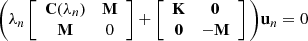 Mathematical equation: $$ \begin{aligned} \Bigg (\lambda _n \left[\begin{array}{cc} {\boldsymbol{\mathrm{C} }(\lambda _n)}&{\boldsymbol{\mathrm{M} }} \\ {\boldsymbol{\mathrm{M} }}&{0} \end{array}\right] + \left[\begin{array}{cc} {\boldsymbol{\mathrm{K} }}&{\boldsymbol{\mathrm{0} }} \\ {\boldsymbol{\mathrm{0} }}&-\boldsymbol{\mathrm{M} } \end{array}\right] \Bigg ) \boldsymbol{\mathrm{u} }_n = 0 \end{aligned} $$