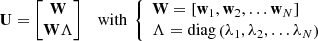 Mathematical equation: $$ \begin{aligned} {\boldsymbol{\mathrm{U} }}=\left[\begin{array}{cc} {\boldsymbol{\mathrm{W} }} \\ {\boldsymbol{\mathrm{W} }\boldsymbol\mathrm{\Lambda }} \end{array}\right]\quad {\mathrm{with } } \left\{ \begin{array}{l} {\boldsymbol{\mathrm{W} }=\left[\boldsymbol{\mathrm{w} }_{1} ,\quad \boldsymbol{\mathrm{w} }_{2} ,\ldots \boldsymbol{\mathrm{w} }_{N} \right]} \\ {\boldsymbol\mathrm{\Lambda }=\mathrm{diag}\left(\lambda _{1} , \lambda _{2} , \ldots \lambda _{N} \right)} \end{array}\right. \end{aligned} $$