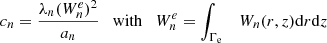 Mathematical equation: $$ \begin{aligned} c_{n} =\frac{\lambda _{n} (W_{n}^{e})^{2} }{a_{n} } \quad \mathrm{with}\quad W_{n}^{{e}} =\int _{\rm \Gamma _{{e}}}\quad W_{n} (r,z)\mathrm{d} r\mathrm{d} z \end{aligned} $$