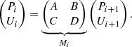 Mathematical equation: $$ \begin{pmatrix} P_i \\ U_i \end{pmatrix} = \underbrace{ \begin{pmatrix} A&B \\ C&D \end{pmatrix} }_{M_i} \begin{pmatrix} P_{i+1} \\ U_{i+1} \end{pmatrix}. $$