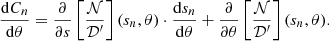 Mathematical equation: $$ \begin{aligned} \frac{\mathrm{d} C_n}{\mathrm{d} \theta } = \frac{\partial }{\partial s} \left[ \frac{\mathcal{N} }{\mathcal{D} ^{\prime }} \right](s_n, \theta ) \cdot \frac{\mathrm{d} s_n}{\mathrm{d} \theta } + \frac{\partial }{\partial \theta } \left[ \frac{\mathcal{N} }{\mathcal{D} ^{\prime }} \right](s_n, \theta ). \end{aligned} $$