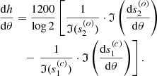 Mathematical equation: $$ \begin{aligned} \frac{\mathrm{d} h}{\mathrm{d} \theta }&= \frac{1200}{\log 2} \left[ \frac{1}{\mathfrak{I} (s_2^{(o)})} \cdot \mathfrak{I} \left( \frac{\mathrm{d} s_2^{(o)}}{\mathrm{d} \theta } \right)\right.\nonumber \\&\quad -\left. \frac{1}{\mathfrak{I} (s_1^{(c)})} \cdot \mathfrak{I} \left( \frac{\mathrm{d} s_1^{(c)}}{\mathrm{d} \theta } \right) \right]. \end{aligned} $$