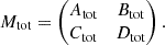 Mathematical equation: $$ M_{\rm tot} = \begin{pmatrix} A_{\rm tot}&B_{\rm tot} \\ C_{\rm tot}&D_{\rm tot} \end{pmatrix}. $$
