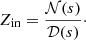 Mathematical equation: $$ Z_{\rm in} = \frac{\mathcal{N} (s)}{\mathcal{D} (s)}\cdot $$