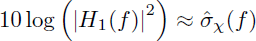 Mathematical equation: $$ \begin{aligned} 10\log \left(\left|H_1(f)\right|{^2}\right) \approx \hat{\sigma }_{\chi }(f) \end{aligned} $$