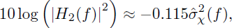 Mathematical equation: $$ \begin{aligned} 10\log \left(\left|H_2(f)\right|{^2}\right) \approx -0.115\hat{\sigma }_{\chi }{^2}(f), \end{aligned} $$