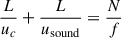 Mathematical equation: $$ \begin{aligned} \frac{L}{u_c}+\frac{L}{u_{\rm sound}}=\frac{N}{f} \end{aligned} $$